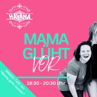 Mama glüht vor @ Havana