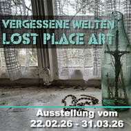 Ausstellung „Vergessene Welten – Lost Place Art“