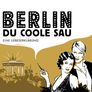 Berlin, Du coole Sau - Eine Liebeserklärung