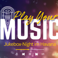 Play Your Music - Jukebox-Night im Havana