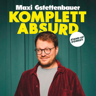 Maxi Gstettenbauer - KOMPLETT ABSURD