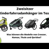 Kinderfahrradanhänger-Test 2022: Croozer, Hamax, Thule oder Qeridoo, welcher Zweisitzer überzeugt?